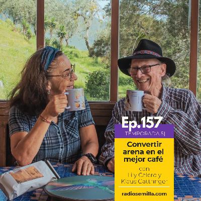 157: Convertir arena en el mejor café, con Lily Calero y Klaus Gattringer