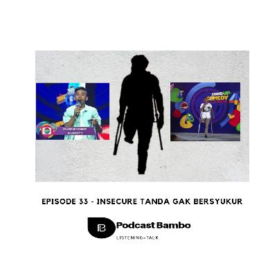 Episode 33 - Insecure Tanda Gak Bersyukur