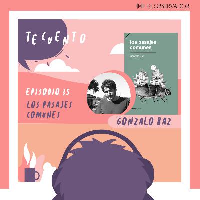 Te Cuento. Los pasajes comunes, por Gonzalo Baz