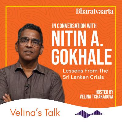 194 - Lessons From The Sri Lankan Crisis | Nitin A. Gokhale | Velina's Talk