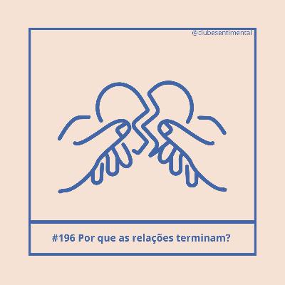 #196 - Por que as relações terminam?