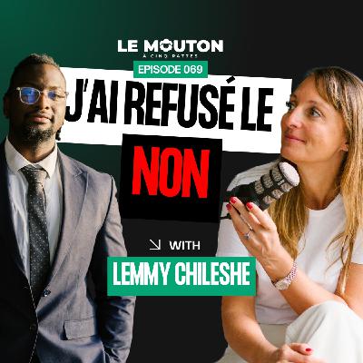 #EP69 Transformer Un Refus En Succès : Le Pouvoir De La Résilience Avec Lemmy Chileshe
