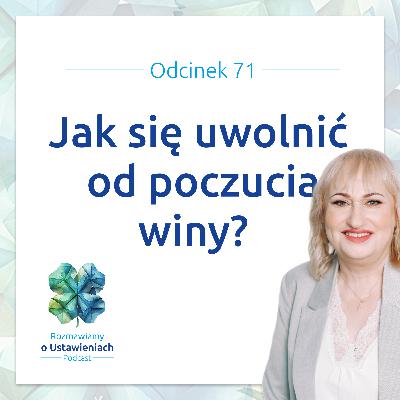 #71: Jak się uwolnić od poczucia winy?