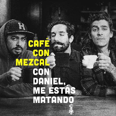 Daniel, me estás matando en Café con Mezcal | ep. 13