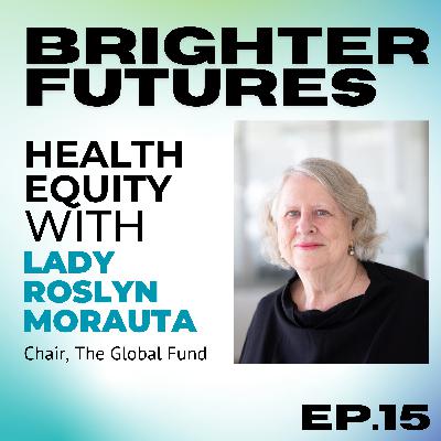 Health for All with Lady Roslyn Morauta (Global Fund Chair, Former PNG First Lady) | Episode 15