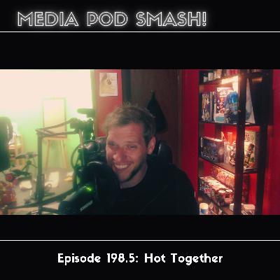 Episode 198.5 - Hot Together