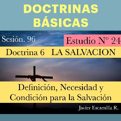 24 DOCTRINAS BASICAS. 6 LA SALVACION; SU DEFINICION Y CONDICION 24 DOCTRINAS BASICAS. 6 LA SALVACION; SU DEFINICION Y CONDICION