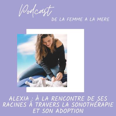 Alexia : À la rencontre de ses racines à travers la sonothérapie et son adoption