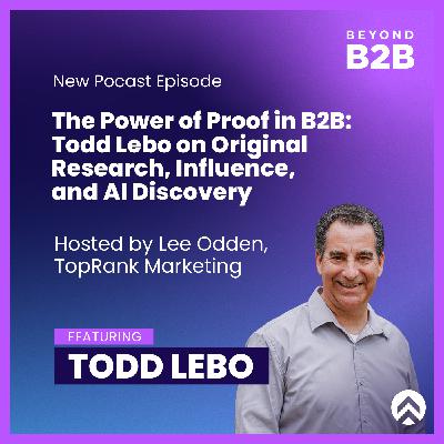 The Power of Proof in B2B: Todd Lebo on Original Research, Influence, and AI Discovery The Power of Proof in B2B: Todd Lebo on Original Research, Influence, and AI Discovery