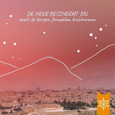 Psalm 125: De Heer beschermt jou