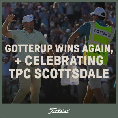 1116: Gotterup Wins Again, + Celebrating TPC Scottsdale