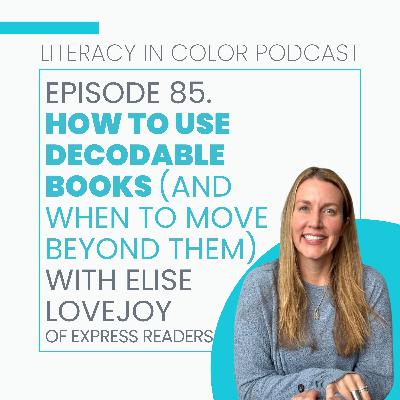 85. How to Use Decodable Books (and When to Move Beyond Them) with Elise Lovejoy, Express Readers 85. How to Use Decodable Books (and When to Move Beyond Them) with Elise Lovejoy, Express Readers