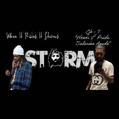 When It Rains It Storms Ep: 7 "Honor & Pride Salaries Aside"