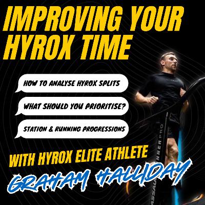 Episode 6: IMPROVING YOUR HYROX TIME with HYROX ELITE ATHLETE, GRAHAM HALLIDAY