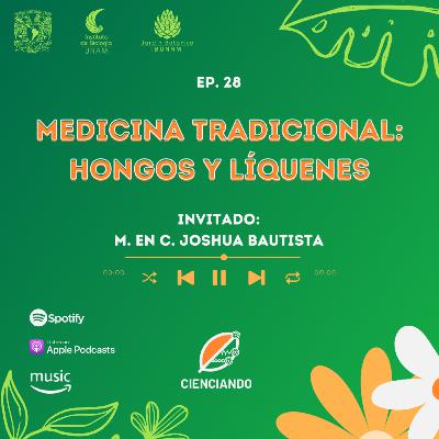 Ep. 28: Medicina tradicional: Hongos y líquenes con el M. en C. Joshua Bautista