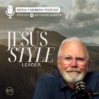Jesus Style Leader | Episode 15 | Dr. Brian Simmons Jesus Style Leader | Episode 15 | Dr. Brian Simmons