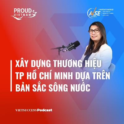 Proud Vietnam SS2 #3 |Xây dựng thương hiệu TP Hồ Chí Minh dựa trên bản sắc sông nước|PGS.TS Trà Trần