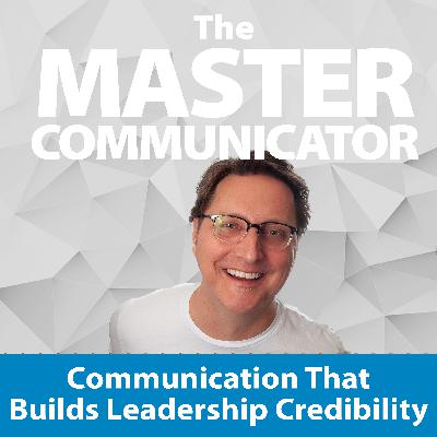 33: Communication That Builds Leadership Credibility 33: Communication That Builds Leadership Credibility