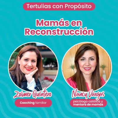 Tertulias con Propósito. Mamás en Reconstrucción Tertulias con Propósito. Mamás en Reconstrucción