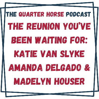 QH: The Reunion You’ve Been Waiting For: Katie Van Slyke, Amanda Delgado, & Madelyn Houser