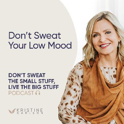 Don't Sweat Your Low Mood