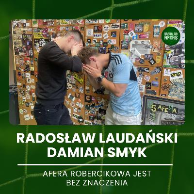 Afera robercikowa jest bez znaczenia | Goście: Radosław Laudański i Damian Smyk