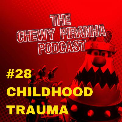#28: Childhood Trauma #28: Childhood Trauma
