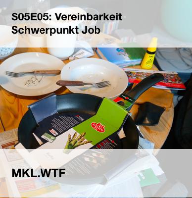 MKL S05E05: Vereinbarkeit Schwerpunkt Job