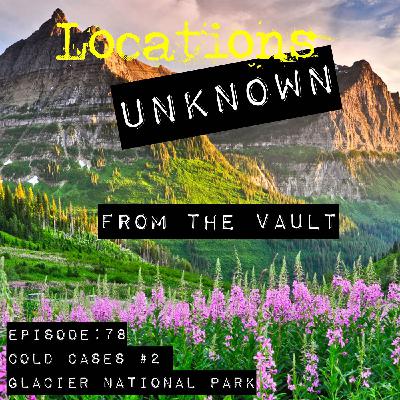 From the Vault - Glacier National Park Cold Cases