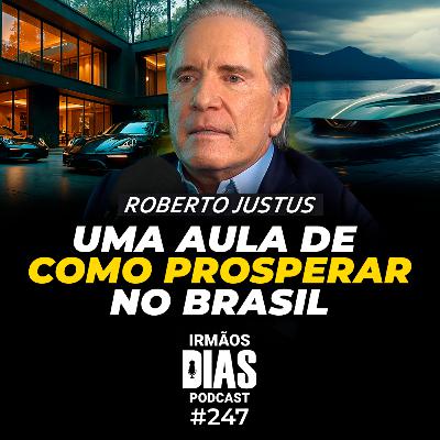 BILIONÁRIO DÁ AULA DE COMO PROSPERAR NO BRASIL: ROBERTO JUSTUS - Irmãos Dias Podcast #247 BILIONÁRIO DÁ AULA DE COMO PROSPERAR NO BRASIL: ROBERTO JUSTUS - Irmãos Dias Podcast #247