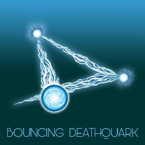 00: Bouncing Deathquark Abridged 00: Bouncing Deathquark Abridged