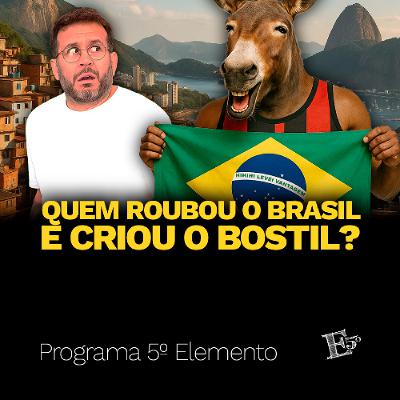 Quem Roubou o Brasil e Criou o BOSTIL? | PROGRAMA 5º ELEMENTO