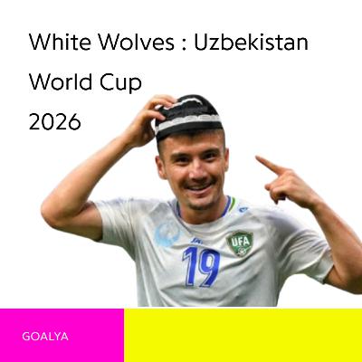 White Wolves on the Prowl: Uzbekistan’s Historic Charge to World Cup 2026