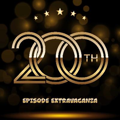 200th Episode Extravaganza