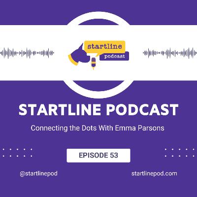 Episode 53 - Connecting the Dots With Emma Parsons