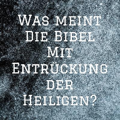 Was meint die Bibel mit Entrückung der Heiligen