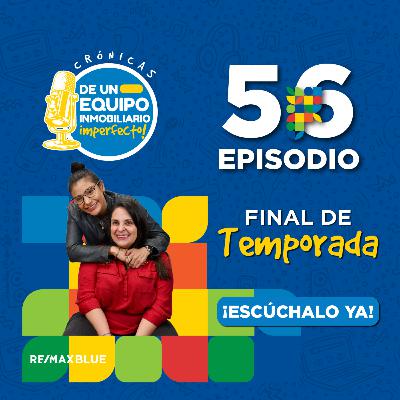 Final de la Temporada | T3 | Crónicas de un Equipo Inmobiliario Imperfecto | EP 56