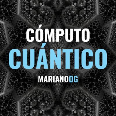 Como funciona una computadora cuántica y cómo se utiliza • Podcast Algoritmos: 018 Cómputo Cuántico