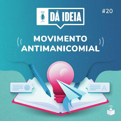 Dá Ideia #20 | Movimento Antimanicomial