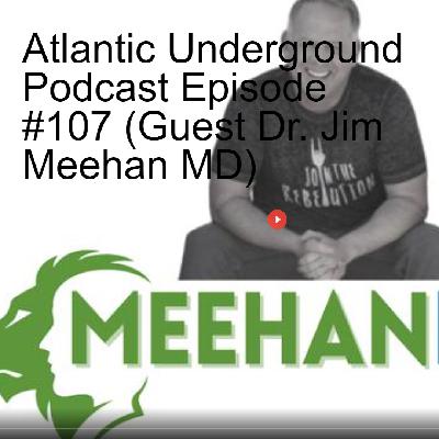 Atlantic Underground Podcast Episode #107 (Guest Dr. Jim Meehan MD) Atlantic Underground Podcast Episode #107 (Guest Dr. Jim Meehan MD)