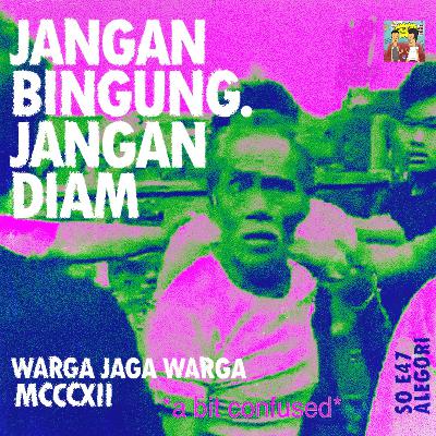 Alegori S0E47: Jangan Bingung. Jangan Diam