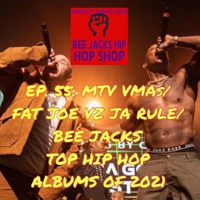 EP. 55: MTV VMAs, JA RULE WIN VZ FAT JOE, BEE'S TOP HIP HOP ALBUMS OF 2021 TYLER, NAS, AZ, WESTSIDE EP. 55: MTV VMAs, JA RULE WIN VZ FAT JOE, BEE'S TOP HIP HOP ALBUMS OF 2021 TYLER, NAS, AZ, WESTSIDE