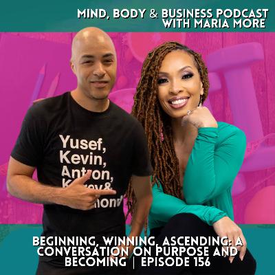 Beginning, Winning, Ascending: A Conversation on Purpose and Becoming | Episode 156