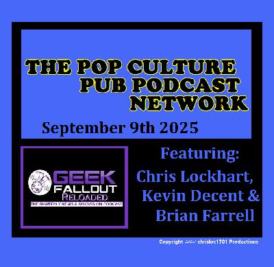 Geek Fallout Reloaded: Sept 9th 2025