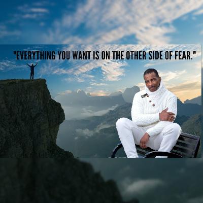 "Everything you want is on the other side of fear."