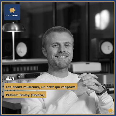 #43 - Les droits musicaux, un actif qui rapporte - William Bailey (Bolero)