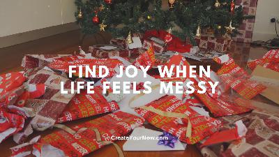 3920 Find Joy When Life Feels Messy 3920 Find Joy When Life Feels Messy
