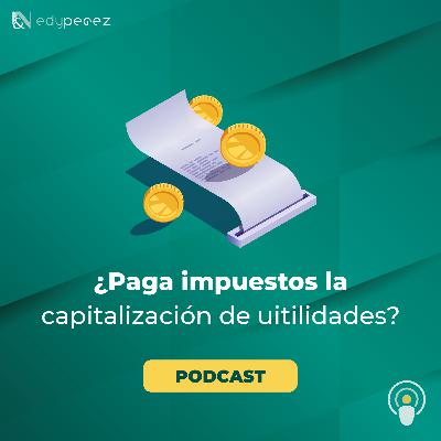 ¿Paga impuestos la capitalización de uitilidades?