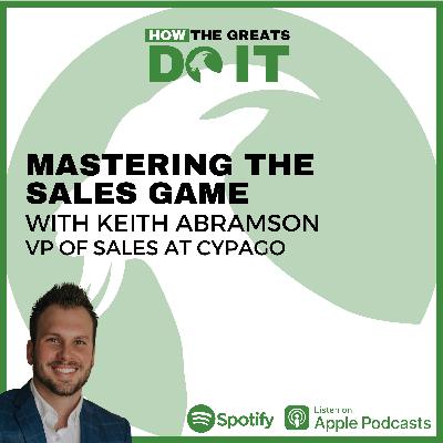 How the Greats Do It: Mastering the Sales Game with Keith Abramson