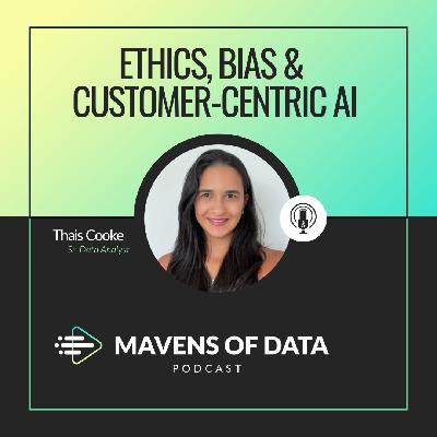 Ethics, Bias & Customer-Centric AI: Thinking about Long-Term Business Value (w/ Thais Cooke)
